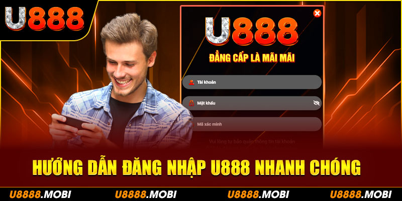 Hướng dẫn đăng nhập U888 nhanh chóng, dễ dàng và đầy đủ trải nghiệm