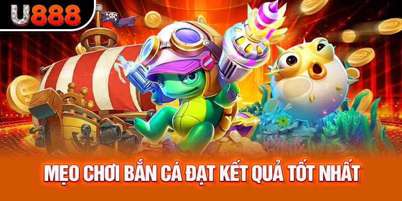 Mẹo chơi bắn cá đạt kết quả tốt nhất
