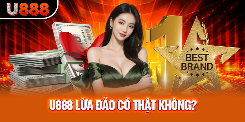 Sự thật đằng sau những lời đồn về U888 không đáng tin cậy