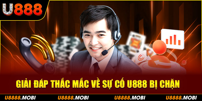 Giải đáp thắc mắc về sự cố U888 bị chặn