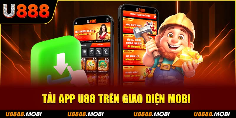 Tải app U888 trên mobile để trải nghiệm game phong phú, tiện lợi và bảo mật tuyệt đối