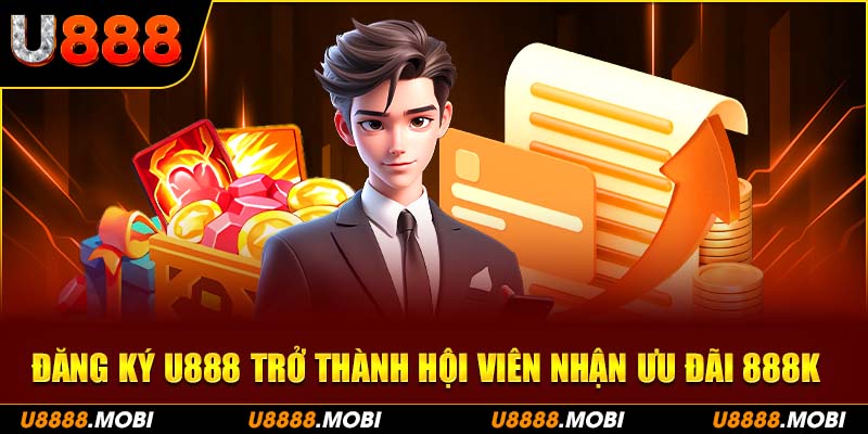 Đăng ký U888 để tận hưởng các trò chơi hấp dẫn và ưu đãi đặc biệt