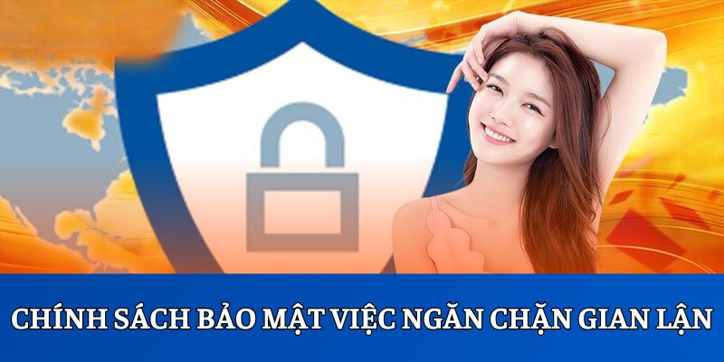 Chính sách bảo mật về việc ngăn chặn những tình huống gian lận