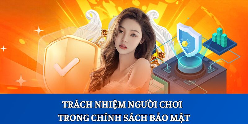 Trách nhiệm người chơi bên trong chính sách bảo mật