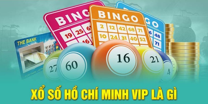 Hồ Chí Minh VIP là sản phẩm xổ số thú vị